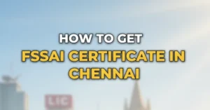 How To Get FSSAI Certificate In Chennai?