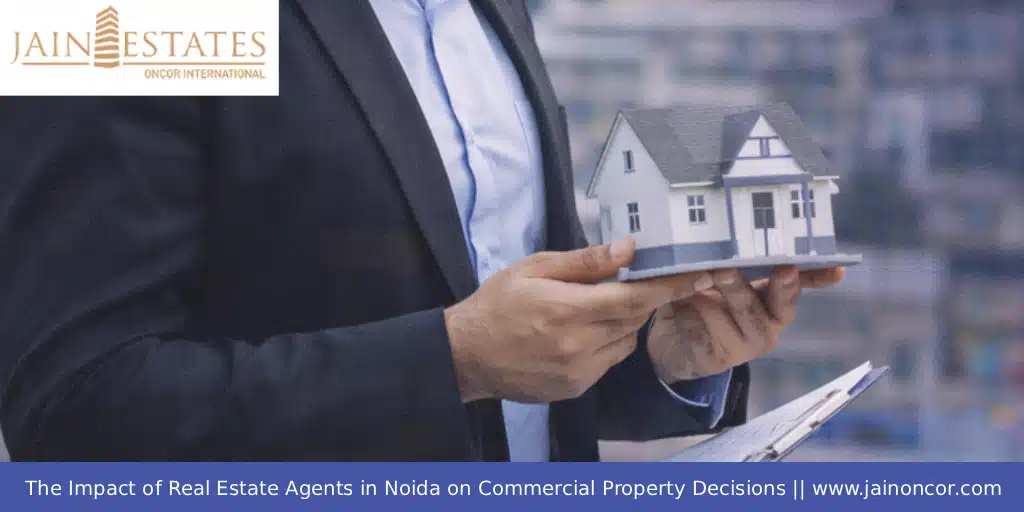 The Impact of Real Estate Agents in Noida on Commercial Property Decisions