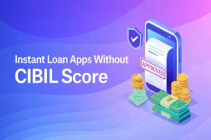 Top 10 Instant Loan Apps Without CIBIL Score in India