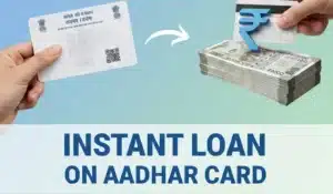 Get an Instant Loan on Aadhar Card in 2026